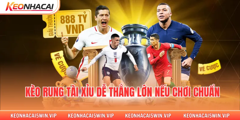 Kèo rung tài xỉu dễ thắng lớn nếu chơi chuẩn