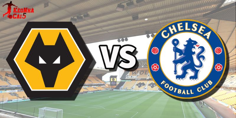 Soi Kèo Wolves Vs Chelsea, 22h00 07/02 - Ngoại Hạng Anh